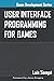 User Interface Programming for Games