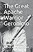 The Great Apache Warrior Ge...