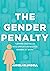 The Gender Penalty: Turning obstacles into opportunities for women at work