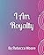 I am Royalty: By:Rebecca Moore