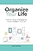 Organize Your Life: Skills You Need to Conquer the Areas of Chaos in Your Life