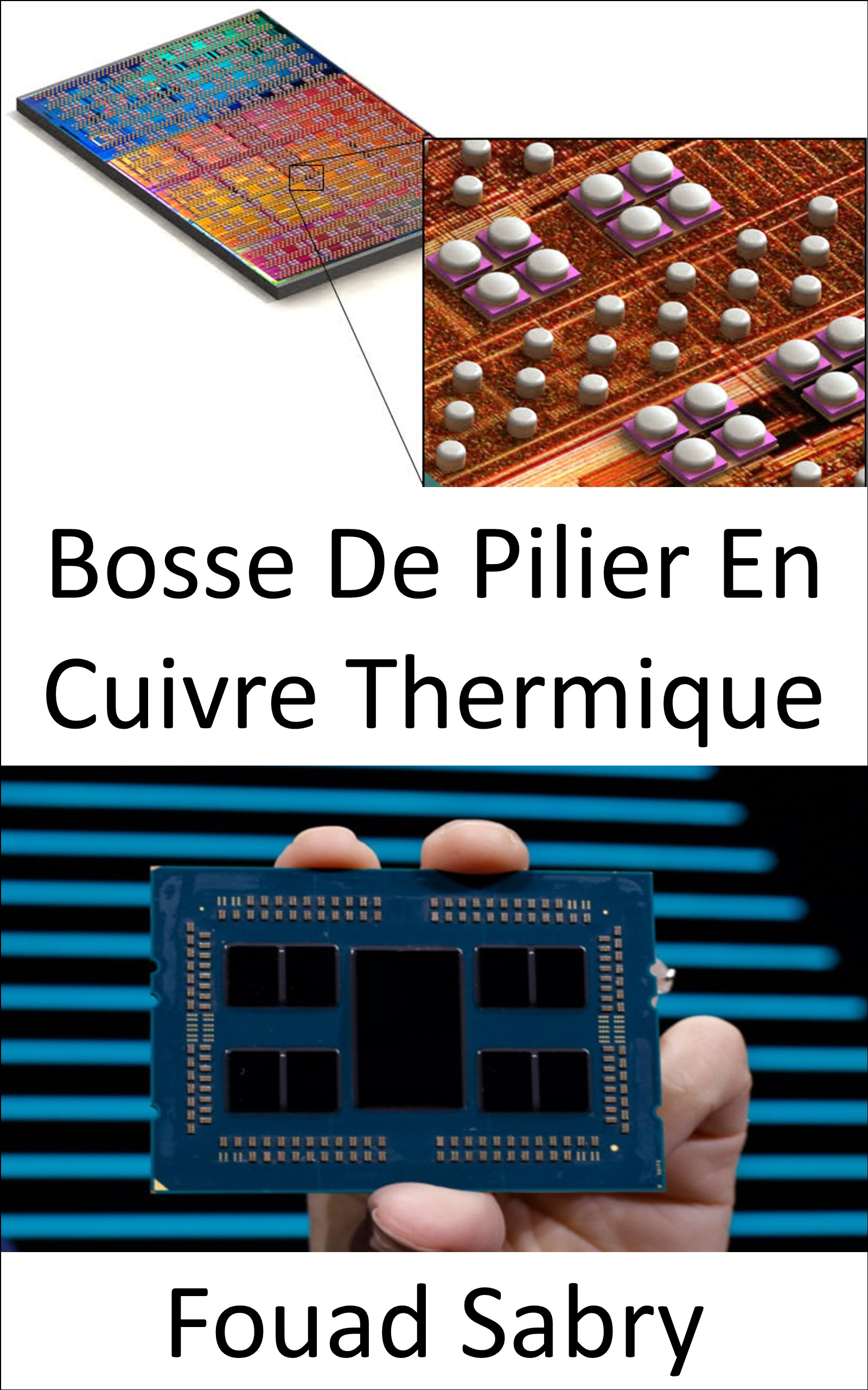 Bosse De Pilier En Cuivre Thermique: Refroidissement des zones sensibles des microprocesseurs et des processeurs graphiques (Technologies Émergentes En Électronique [French], #11)