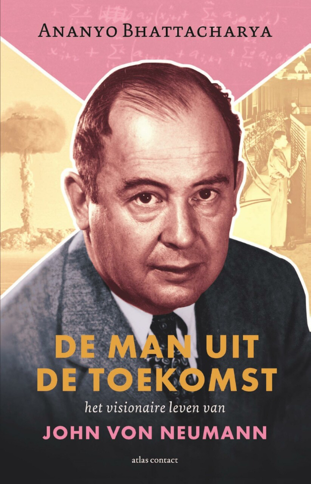 De man uit de toekomst: Het visionaire leven van John von Neumann