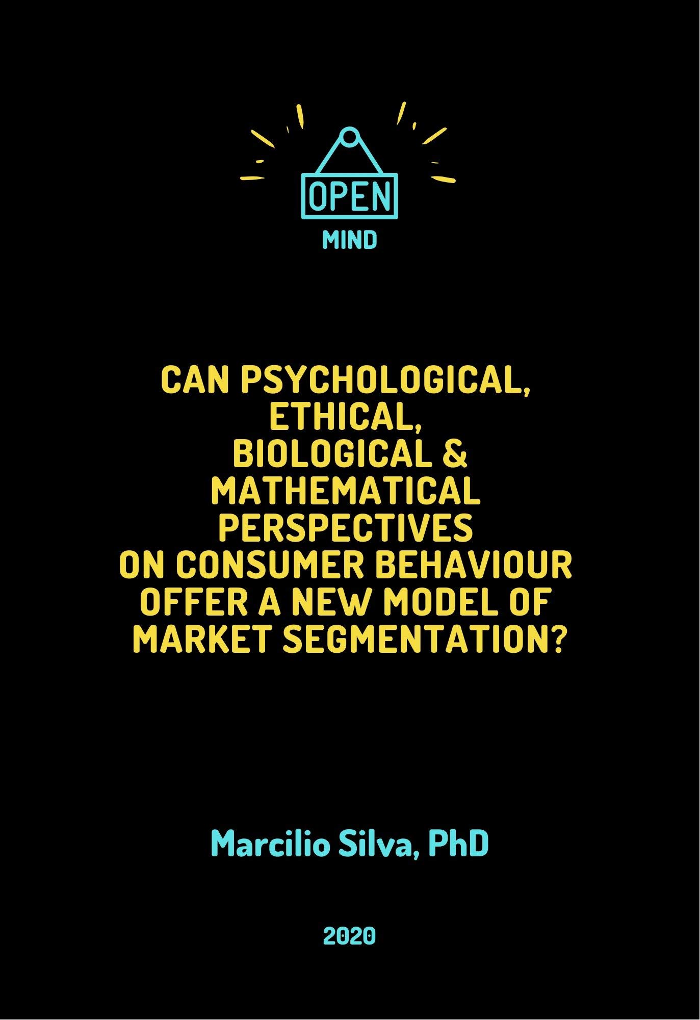 Can Psychological, Ethical, Biological and Mathematical Perspectives on Consumer Behaviour offer A New Model of Market Segmentation? (Kindle Edition)
