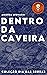 Dentro da Caveira (Portuguese Edition)
