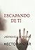 ESCAPANDO DE TI: UNA NOVELA...