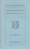 The British occupation of New York 1781-1783: From the historical introduction of the Centennial Celebration of the evacuation of New York by the British (New York in the Revolution series)