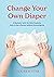 Change Your Own Diaper: A B...