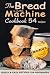 The Bread Machine Cookbook:...