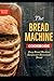 The Bread Machine Cookbook: Easy Bread Machine Recipes for Homemade Bread