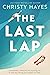 The Last Lap by Christy Hayes