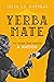 Yerba Mate: The Drink That Shaped a Nation (California Studies in Food and Culture Book 79)