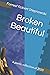 Broken Beautiful
