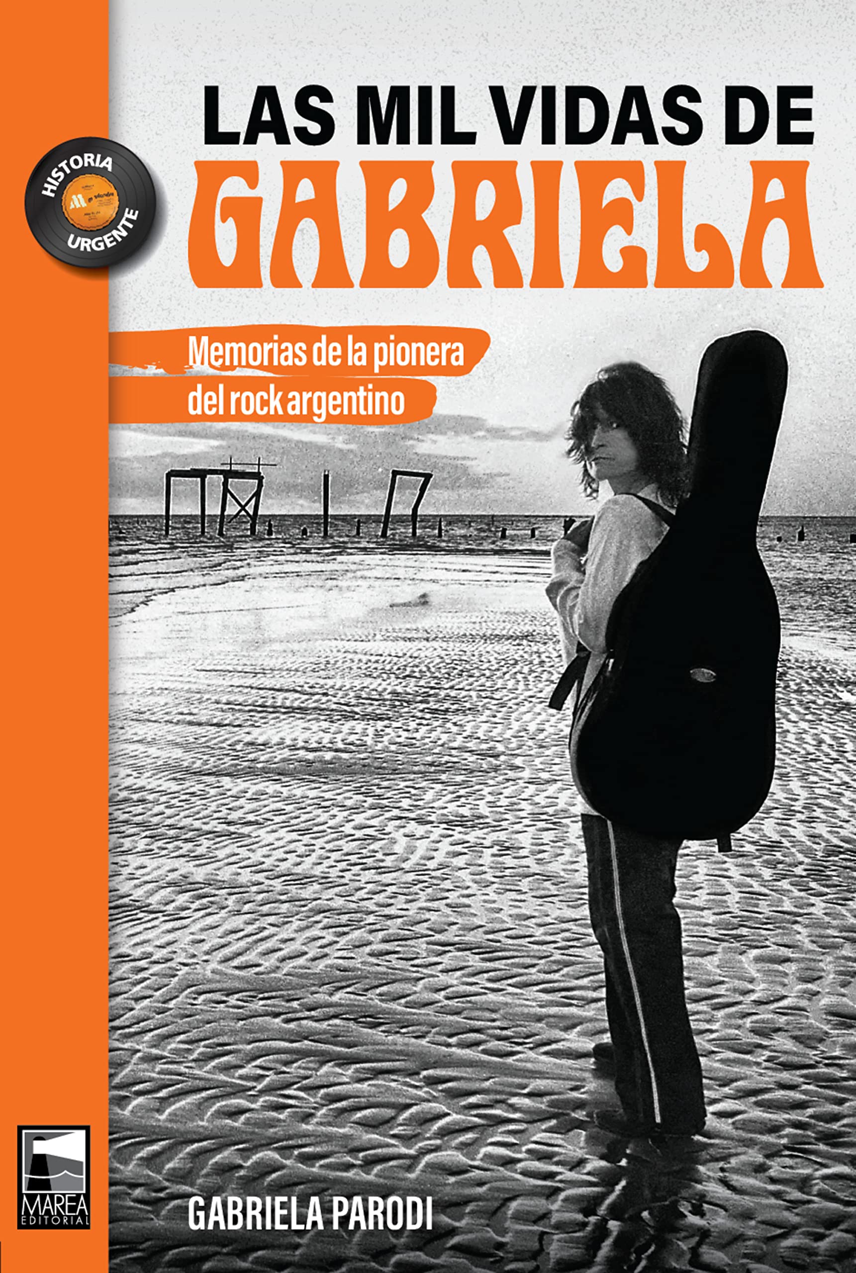 Las mil vidas de Gabriela: Memorias de la pionera del rock argentino (Historia Urgente nº 94) (Spanish Edition)