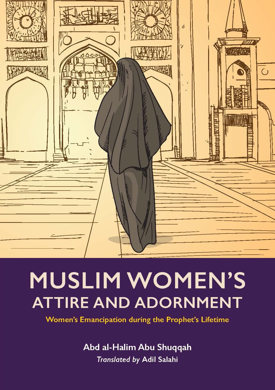 Muslim Women's Attire and Adornment: Women’s Emancipation during the Prophet’s Lifetime (Paperback)