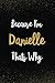 Because I'm Danielle Thats ...
