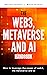 The Web3, Metaverse and AI Handbook: How to leverage new technologies, create unique brands, and drive additional lanes of revenue