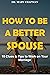 HOW TO BE A BETTER SPOUSE: ...