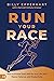 Run Your Race: How to Pursu...
