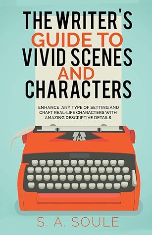 The Writer's Guide to Vivid Scenes and Characters (Fiction Writing Tools)