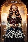 The Alphas Royal Slave by Ms.M Ms.M