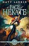 The Face of Hekate by Matt Larkin
