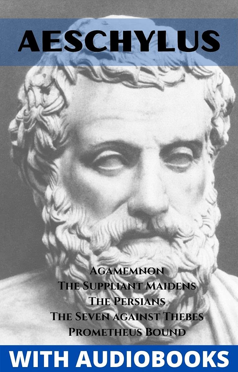 Aeschylus: Agamemnon, The Suppliant Maidens, The Persians, The Seven against Thebes, Prometheus Bound