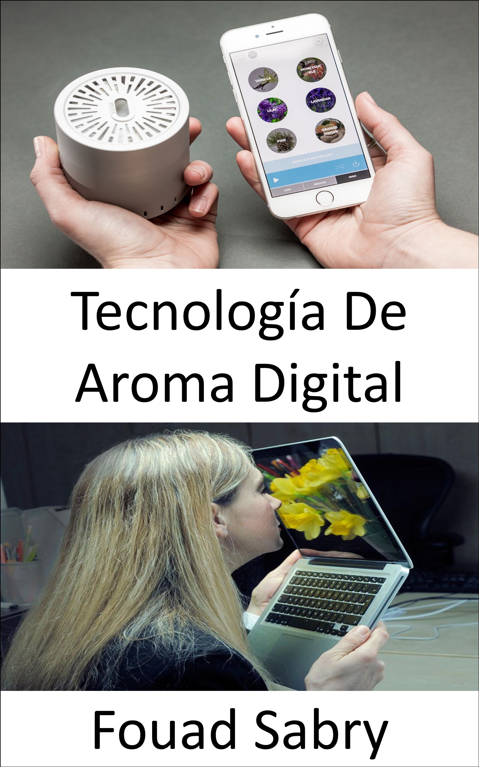 Tecnología De Aroma Digital: La estimulación del olor aún no está en la lista de sentidos para el entretenimiento (Tecnologías Emergentes En Electrónica [Spanish], #2)