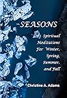 Seasons: Spiritual Meditations For Winter, Spring, Summer, and Fall