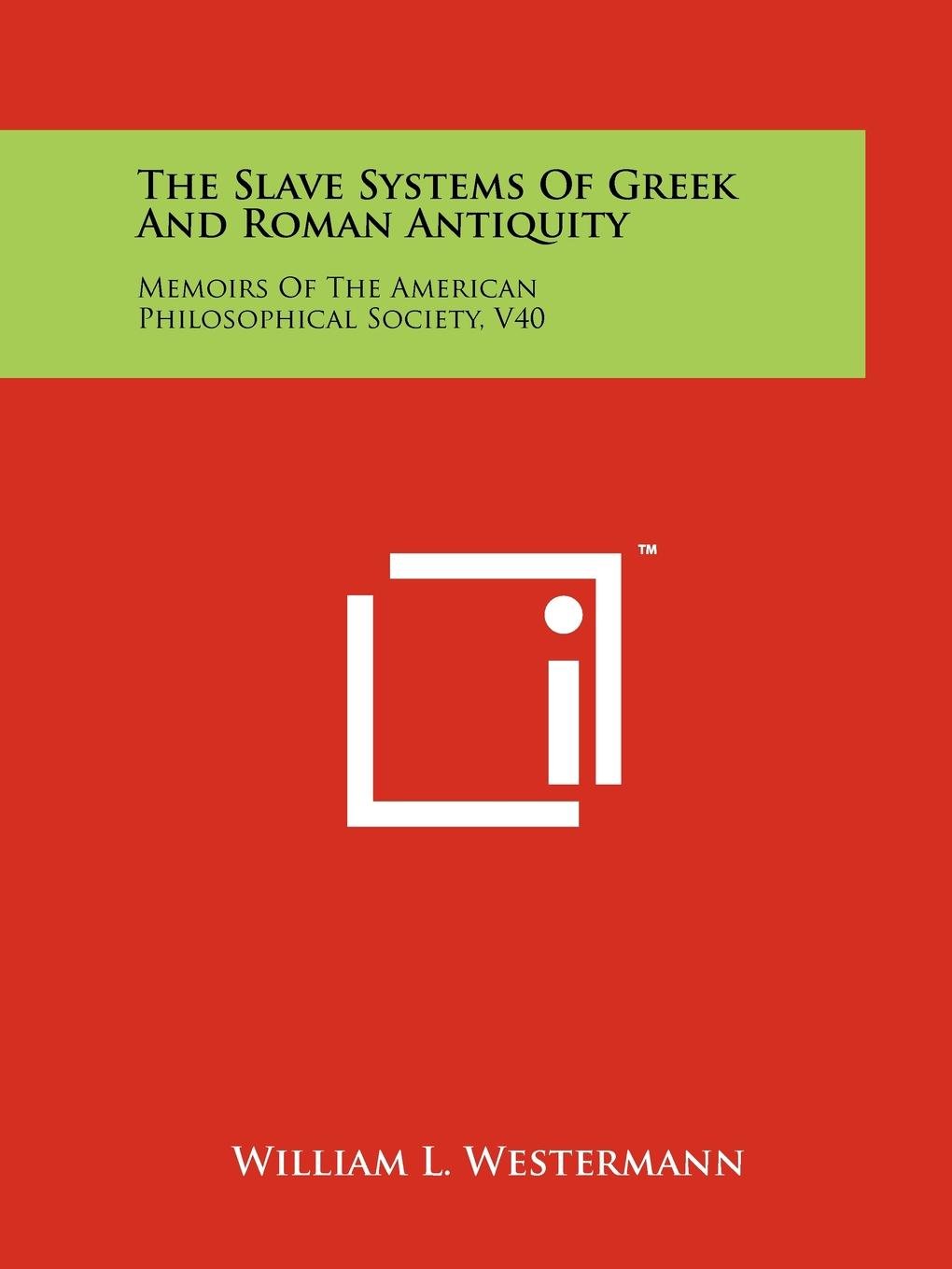 The Slave Systems Of Greek And Roman Antiquity: Memoirs Of The American Philosophical Society, V40 (Paperback)