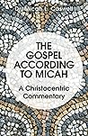 The Gospel According to Micah: A Christocentric Commentary