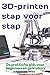 3D-printen | stap voor stap: De praktische gids voor beginners en gebruikers