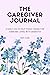 The Caregiver Journal: A Co...