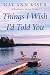 Things I Wish I'd Told You by Gay Ann Kiser
