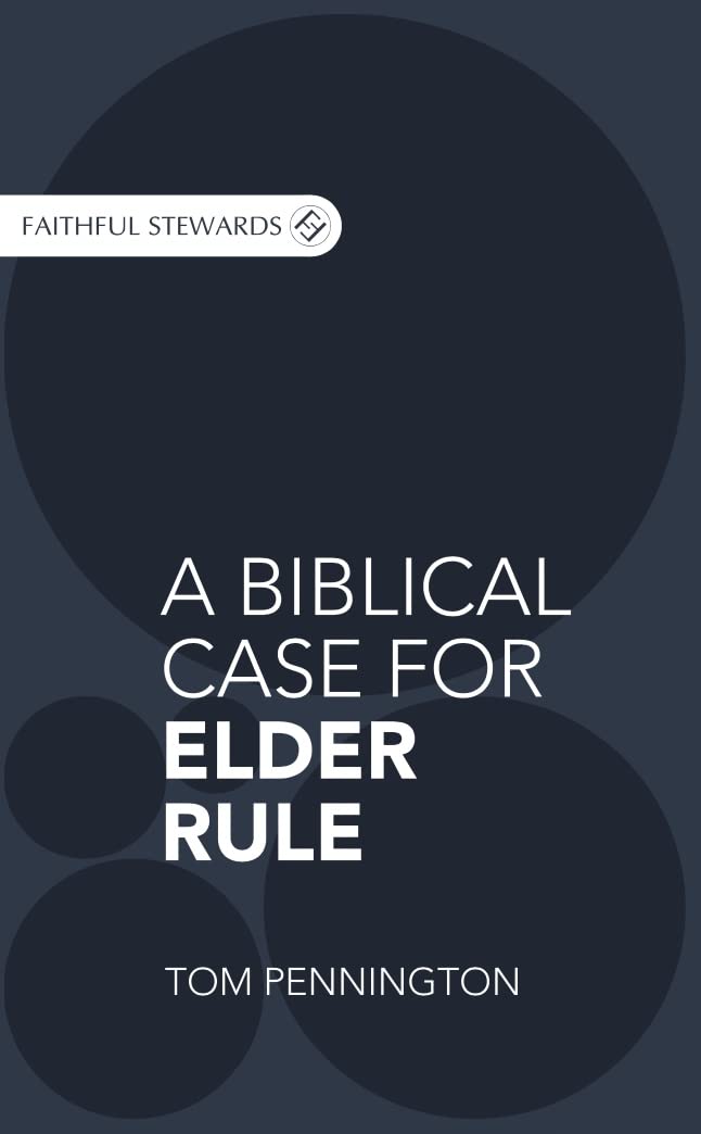 A Biblical Case for Elder Rule (Kindle Edition)
