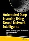 Automated Deep Learning Using Neural Network Intelligence: Develop and Design PyTorch and TensorFlow Models Using Python Automated Deep Learning Using Neural Network Intelligence: Develop and Design PyTorch and TensorFlow Models Using Python