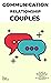 Communication in Relationships for Couples: Discover 10 Steps to Overcome the Most Common Communication Problems in Dating and Marriage Learn to Resolve ... to Transform and Heal (Couples' Therapy)