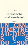 Un centimètre au-dessus du sol by Téo Lacaze