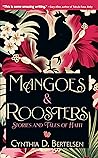 Mangoes & Roosters by Cynthia D. Bertelsen