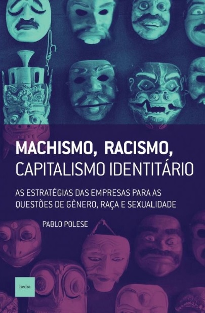 Machismo, Racismo, Capitalismo Identitário: As estratégias das empresas para as questões de gênero, raça e sexualidade