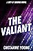 The Valiant: A Young Adult Superhero Romance Series (City of Legends Book 2)