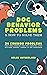 Dog Behavior Problems and how to solve them by Helen Sutherland