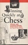 Winning Quickly at Chess (Attack and Counter-Attack from move one!) Winning Quickly at Chess (Attack and Counter-Attack from move one!)