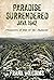 PARADISE SURRENDERED JAVA 1942 - Prisoners of war of the Japanese