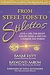 From Steel Toes To Stilettos: Give A Girl The Right Pair Of Shoes & She Can Conquer The World