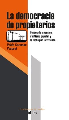 La democracia de propietarios: Fondos de inversión, rentismo popular y la lucha por la vivienda (Paperback)