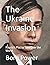 The Ukraine Invasion: Russi...
