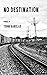 No Destination by Tohm Bakelas No Destination by Tohm Bakelas