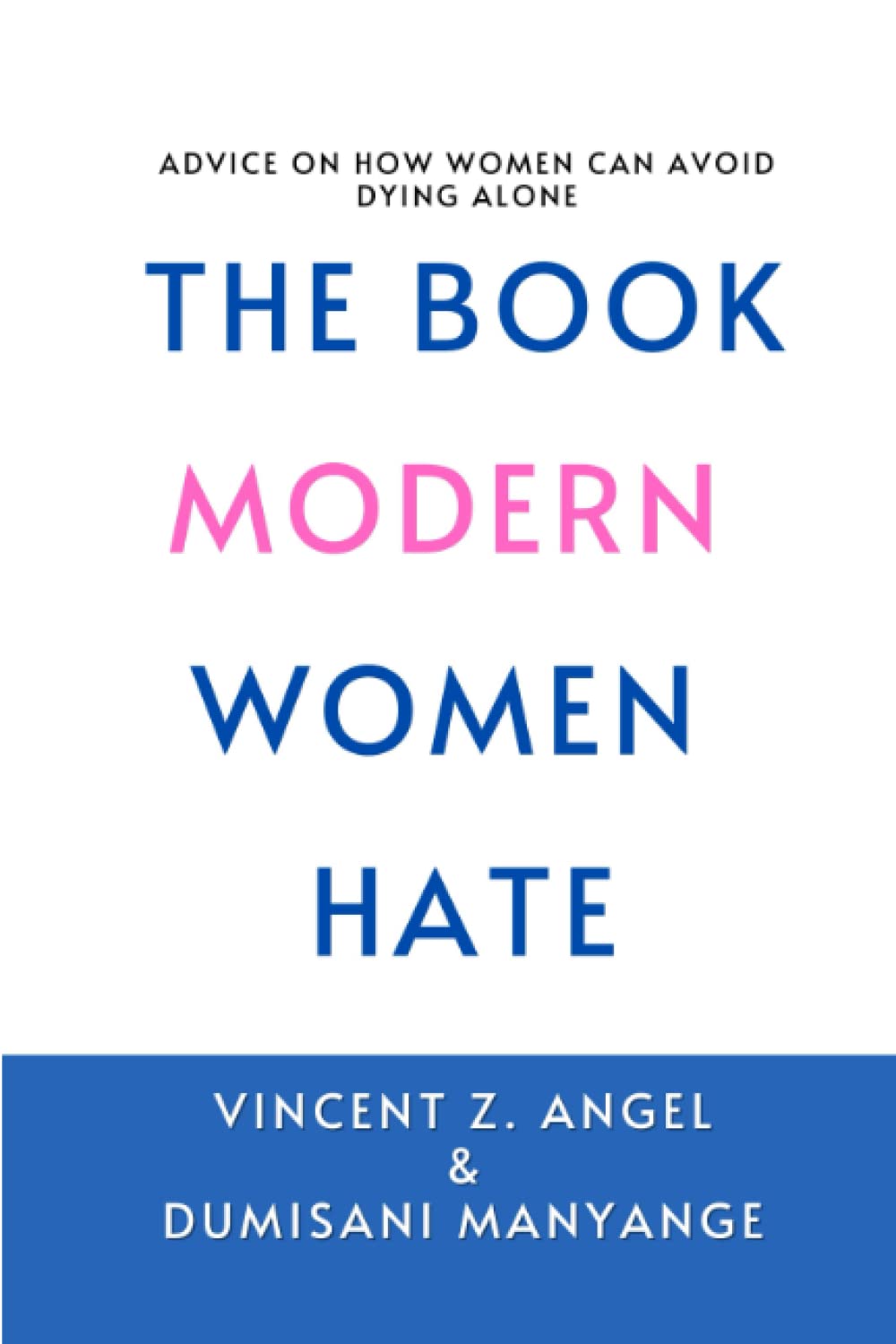 The Book Modern Women Hate: ADVICE ON HOW WOMEN CAN AVOID DYING ALONE (THE BOOK MODERN WOMEN HATE SERIES 1)