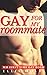Gay For My Roommate by Ellis Holt